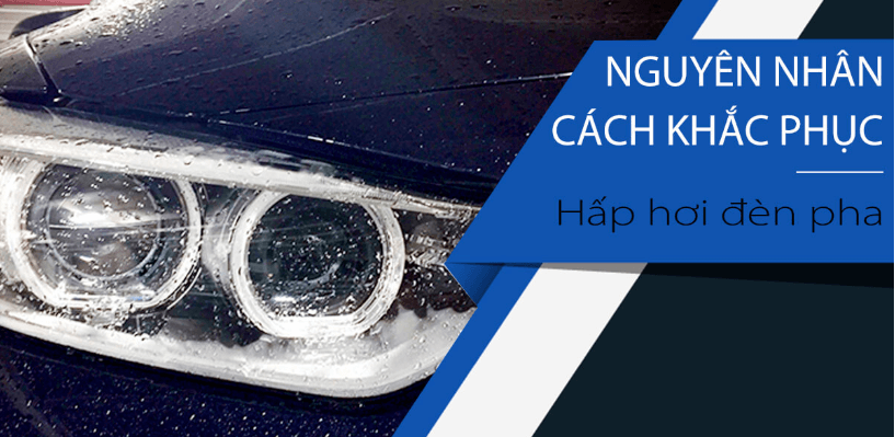 Nguyên nhân và cách khắc phục đèn xe bị hấp hơi nước